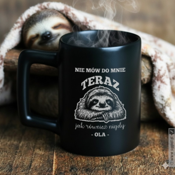 Nie Mów Do Mnie Teraz - grawerowany kubek z personalizacją